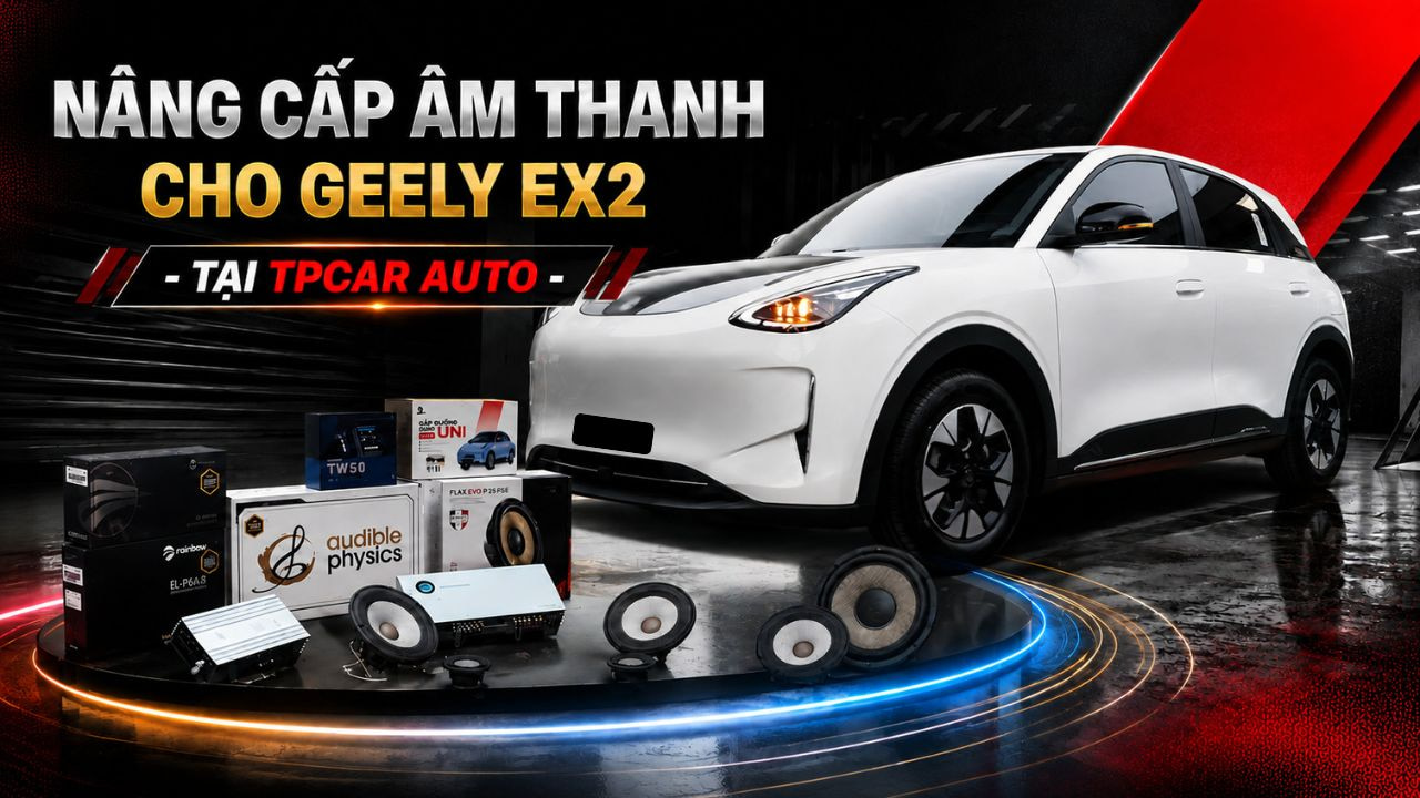 nâng cấp âm thanh cho geely ex2